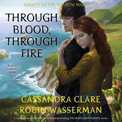 Through Blood, Through Fire: Ghosts of the Shadow Market Audibook, by Robin Wasserman