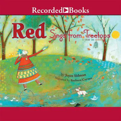 Red Sings from Treetops: A Year in Colors Audibook, by Joyce Sidman