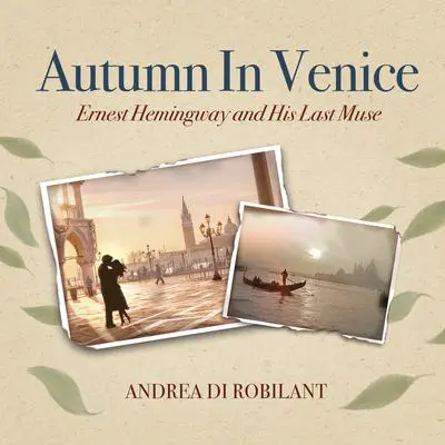 Autumn in Venice: Ernest Hemingway and His Last Muse Audibook, by Andrea di Robilant