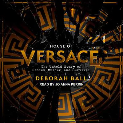 House of Versace: The Untold Story of Genius, Murder, and Survival Audibook, by Deborah Ball