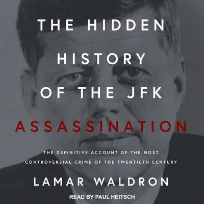 The Hidden History of the JFK Assassination: The Definitive Account of the Most Controversial Crime of the Twentieth Century Audibook, by Lamar Waldron