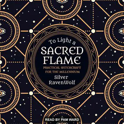 To Light a Sacred Flame: Practical Witchcraft for the Millennium Audibook, by Silver RavenWolf