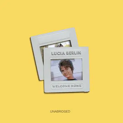 Welcome Home Audibook, by Lucia Berlin