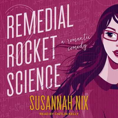 Remedial Rocket Science: A Romantic Comedy Audibook, by Susannah Nix