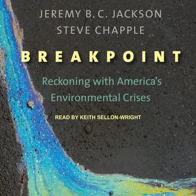 Breakpoint: Reckoning with America’s Environmental Crises Audibook, by Jeremy B. C. Jackson