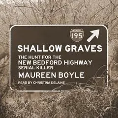 Shallow Graves: The Hunt for the New Bedford Highway Serial Killer Audibook, by Maureen Boyle