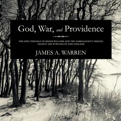 God, War, and Providence: The Epic Struggle of Roger Williams and the Narragansett Indians against the Puritans of New England Audibook, by James A. Warren