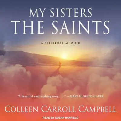 My Sisters the Saints: A Spiritual Memoir Audibook, by Colleen Carroll Campbell