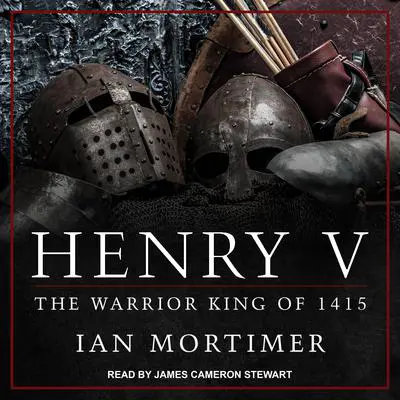 Henry V: The Warrior King of 1415 Audibook, by Ian Mortimer