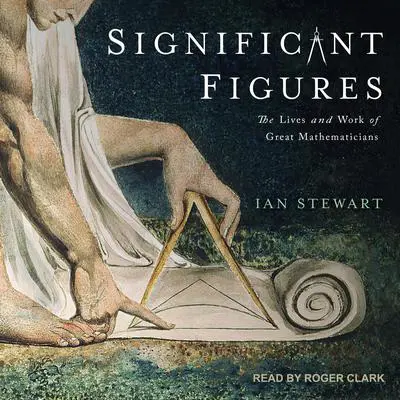 Significant Figures: The Lives and Work of Great Mathematicians Audibook, by Ian Stewart