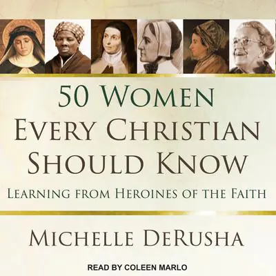 50 Women Every Christian Should Know: Learning from Heroines of the Faith Audibook, by Michelle DeRusha