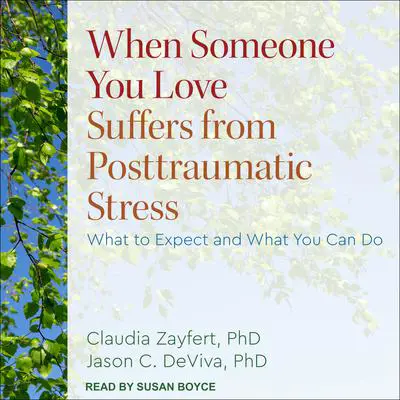 When Someone You Love Suffers from Posttraumatic Stress: What to Expect and What You Can Do Audibook, by Claudia Zayfert