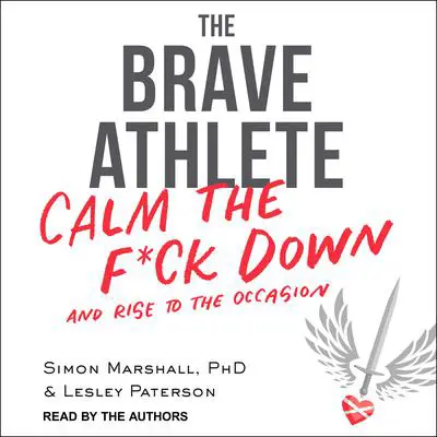 The Brave Athlete: Calm the F*ck Down and Rise to the Occasion Audibook, by Lesley Paterson