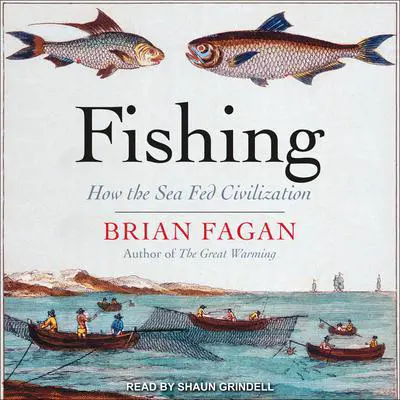 Fishing: How the Sea Fed Civilization Audibook, by Brian Fagan