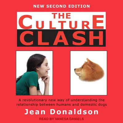 The Culture Clash: A Revolutionary New Way of Understanding the Relationship Between Humans and Domestic Dogs Audibook, by Jean Donaldson