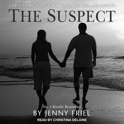 The Suspect: A true story of love, marriage, betrayal and murder Audibook, by Jenny Friel