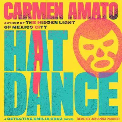 Hat Dance: An Emilia Cruz Novel Audibook, by Carmen Amato