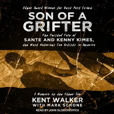 Son of a Grifter: The Twisted Tale of Sante and Kenny Kimes, the Most Notorious Con Artists in America: A Memoir by the Other Son Audibook, by Kent Walker