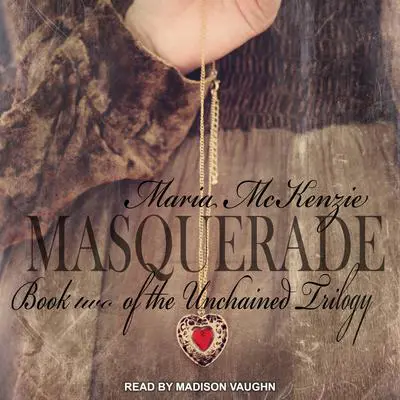 Masquerade: Book Two of the Unchained Trilogy Audibook, by Maria McKenzie