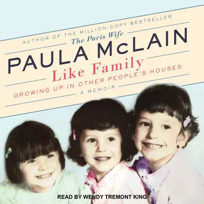 Like Family: Growing Up in Other People's Houses, a Memoir Audibook, by Paula McLain