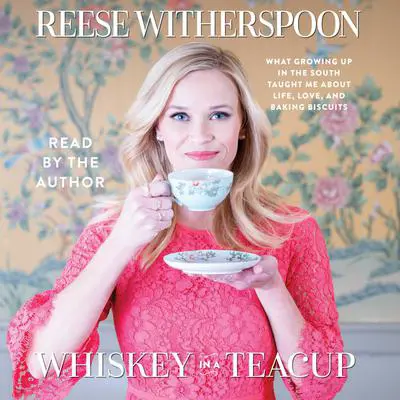 Whiskey in a Teacup Audibook, by Reese Witherspoon