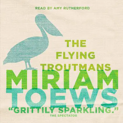 The Flying Troutmans Audibook, by Miriam Toews