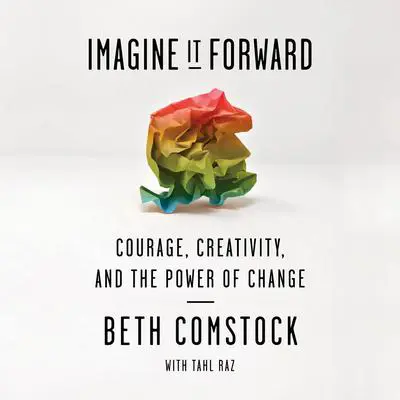 Imagine It Forward: Courage, Creativity, and the Power of Change Audibook, by Tahl Raz