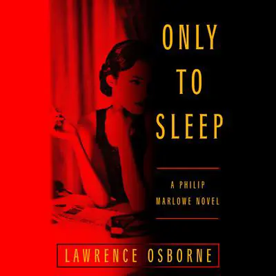 Only to Sleep: A Philip Marlowe Novel Audibook, by Lawrence Osborne