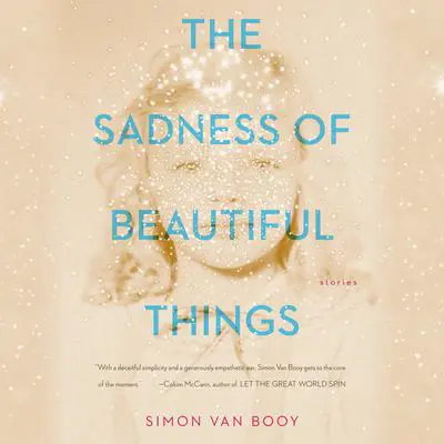 The Sadness of Beautiful Things: Stories Audibook, by Simon Van Booy