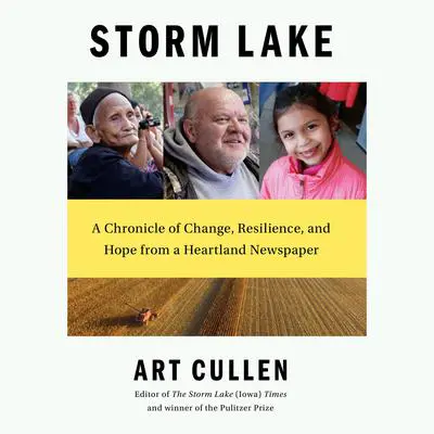 Storm Lake: A Chronicle of Change, Resilience, and Hope from a Heartland Newspaper Audibook, by Art Cullen