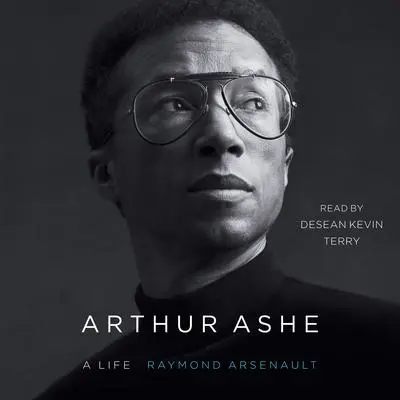 Arthur Ashe: A Life Audibook, by Raymond Arsenault