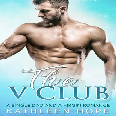 The V Club: A Single Dad and a Virgin Romance Audibook, by Kathleen Hope
