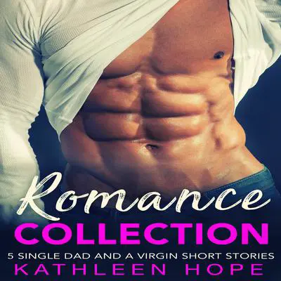 Romance Collection: 5 Single Dad and a Virgin Short Stories Audibook, by Kathleen Hope