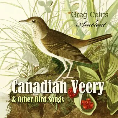 Canadian Veery and Other Bird Songs: Ambient Soundscape for Peace of Mind Audibook, by Greg Cetus