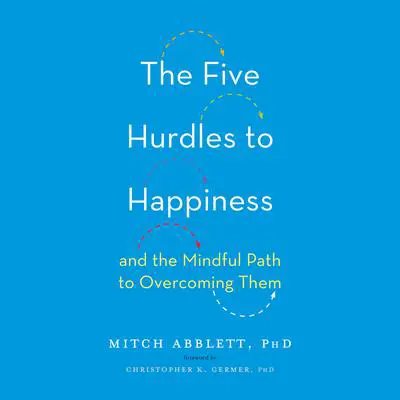 The Five Hurdles to Happiness: And the Mindful Path to Overcoming Them Audibook, by Mitch Abblett