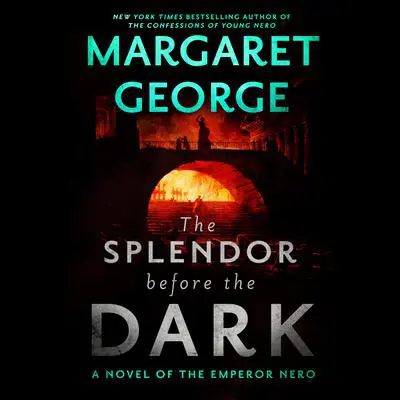 The Splendor Before the Dark: A Novel of the Emperor Nero Audibook, by Margaret George