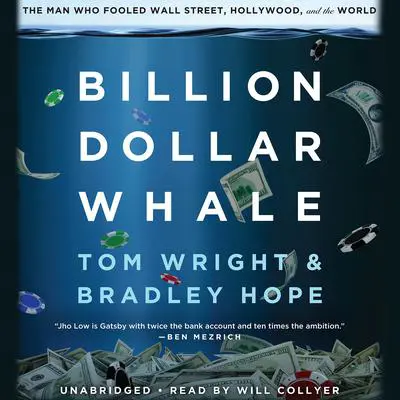 Billion Dollar Whale: The Man Who Fooled Wall Street, Hollywood, and the World Audibook, by Tom Wright