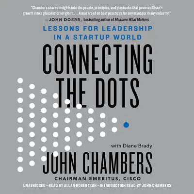 Connecting the Dots: Lessons for Leadership in a Startup World Audibook, by John Chambers