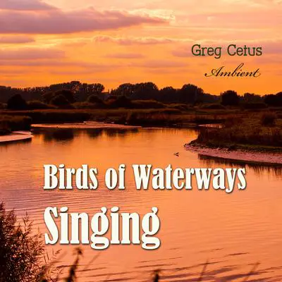 Birds of Waterways Singing Audibook, by Greg Cetus
