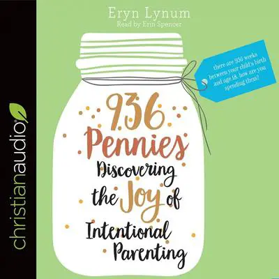 936 Pennies: Discovering the Joy of Intentional Parenting Audibook, by Eryn Lynum