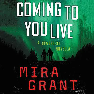 Coming to You Live: A Newsflesh Novella Audibook, by Mira Grant