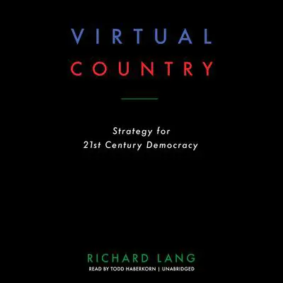Virtual Country: Strategy for 21st Century Democracy Audibook, by Richard Lang
