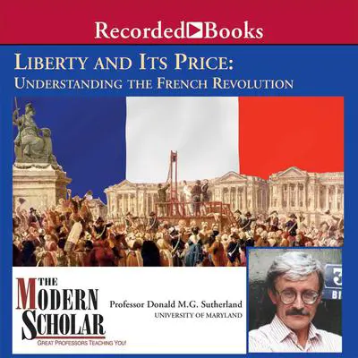 Liberty and its Price: Understanding the French Revolution Audibook, by Donald M.G. Sutherland