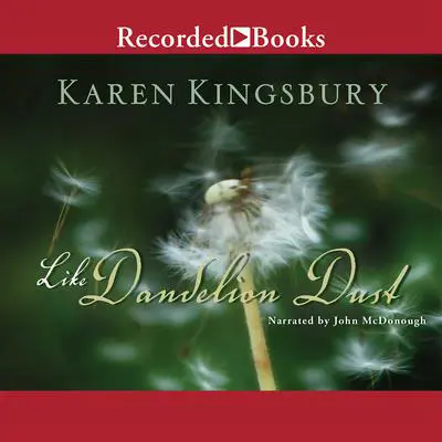 Like Dandelion Dust Audibook, by Karen Kingsbury