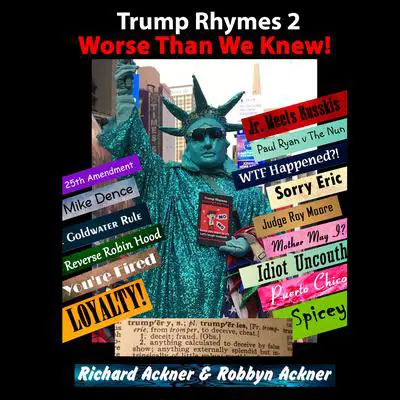 Trump Rhymes 2: 'Worse Than We Knew' Audibook, by Richard Ackner