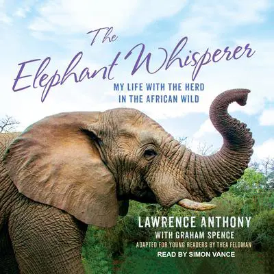 The Elephant Whisperer (Young Readers Adaptation): My Life with the Herd in the African Wild Audibook, by Lawrence Anthony
