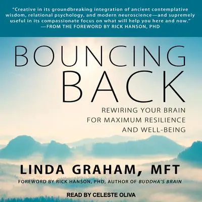 Bouncing Back: Rewiring Your Brain for Maximum Resilience and Well-Being Audibook, by Linda Graham