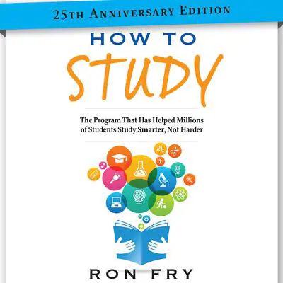 How to Study 25th Anniversary Edition: The Program That Has Helped Millions of Students Study Smarter, Not Harder Audibook, by Ron Fry