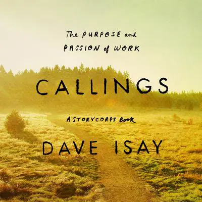 Callings: The Purpose and Passion of Work Audibook, by David Isay
