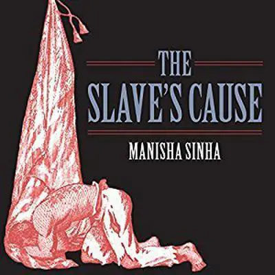 The Slave's Cause: A History of Abolition Audibook, by Manisha Sinha